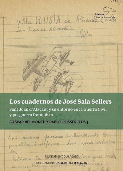 Los cuadernos de José Sala Sellers : Sant Joan d’Alacant y su entorno en la Guerra Civil y posguerra franquista