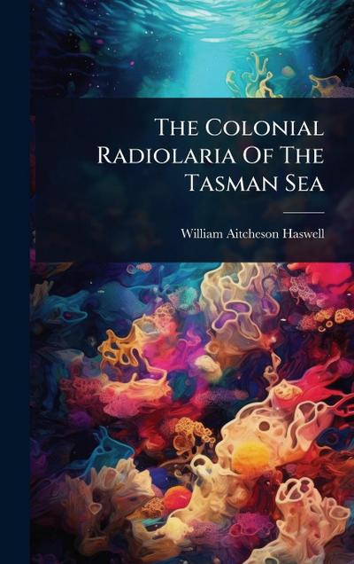 The Colonial Radiolaria Of The Tasman Sea