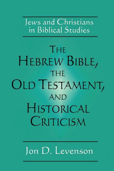 The Hebrew Bible, the Old Testament, and Historical Criticism