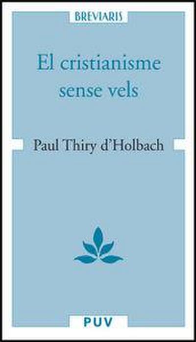 El cristianisme sense vels : o examen dels principis i dels efectes de la religió cristiana