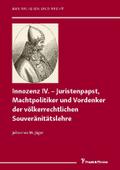 Innozenz IV. - Juristenpapst, Machtpolitiker und Vordenker der völkerrechtlichen Souveranitatslehre
