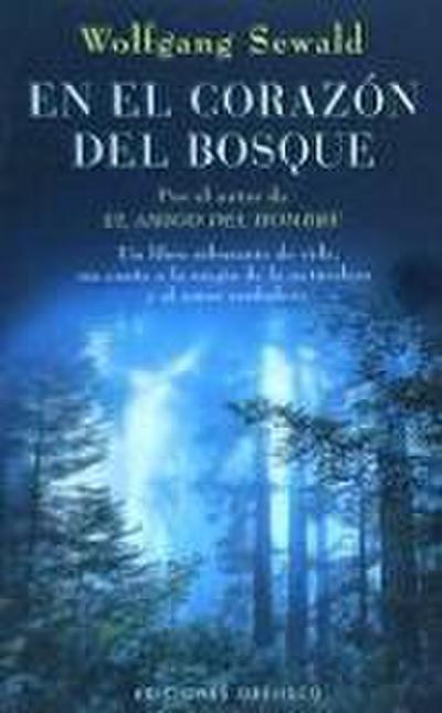 En el corazón del bosque : un libro rebosante de vida, un canto a la magia de la naturaleza y al amor verdadero