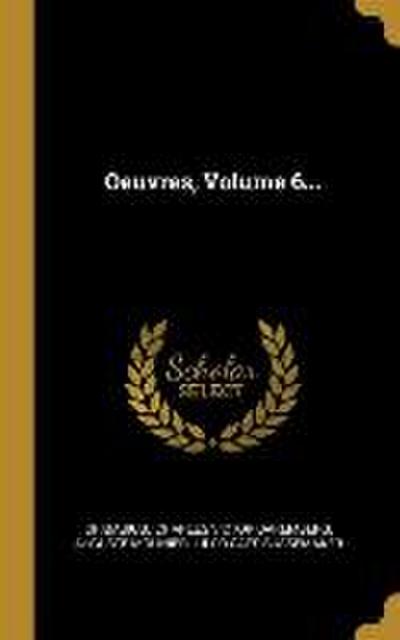 Oeuvres, Volume 6...