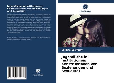 Jugendliche in Institutionen: Konstruktionen von Beziehungen und Sexualität
