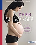 Ich bin schwanger: Woche für Woche rundum gut beraten