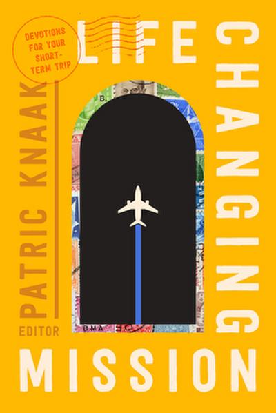 Life-Changing Mission - Devotions for Your Short-Term Trip