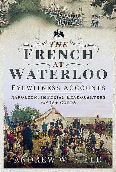The French at Waterloo: Eyewitness Accounts