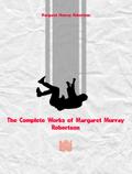 The Complete Works of Margaret Murray Robertson