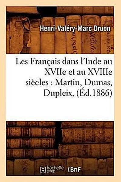 Les Français Dans l’Inde Au Xviie Et Au Xviiie Siècles: Martin, Dumas, Dupleix, (Éd.1886)