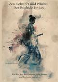 Zen, Schwert und Pflicht: Der Bushido-Kodex
