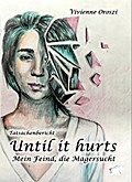 Until it hurts. Mein Feind, die Magersucht