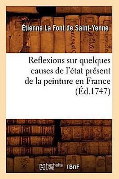 Reflexions Sur Quelques Causes de l’État Présent de la Peinture En France (Éd.1747)