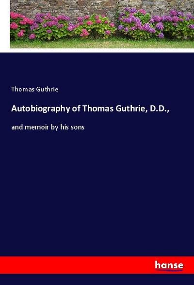 Autobiography of Thomas Guthrie, D.D.