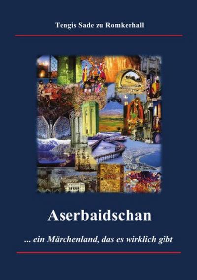 Aserbaidschan - ein Märchenland, das es wirklich gibt