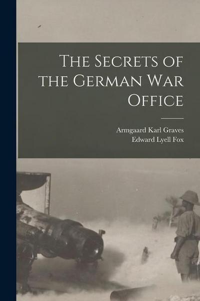 The Secrets of the German War Office [microform]