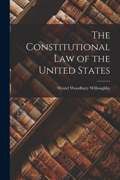 The Constitutional law of the United States