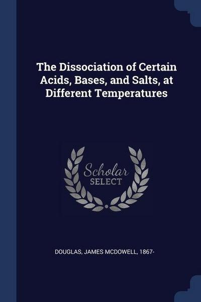 The Dissociation of Certain Acids, Bases, and Salts, at Different Temperatures