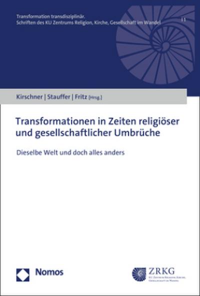 Transformationen in Zeiten religiöser und gesellschaftlicher Umbrüche: Dieselbe Welt und doch alles anders (Transformation transdisziplinär)