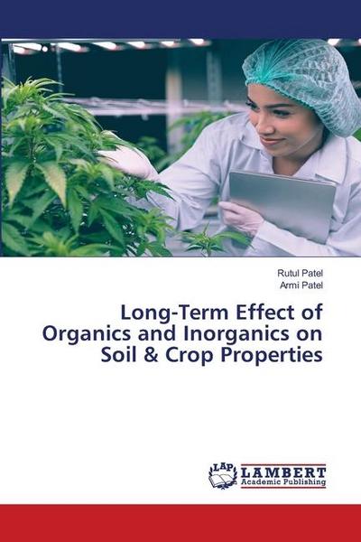 Long-Term Effect of Organics and Inorganics on Soil & Crop Properties