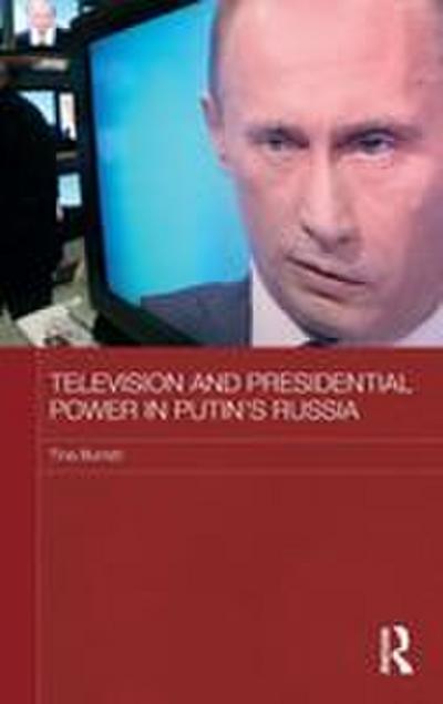 Television and Presidential Power in Putin’s Russia