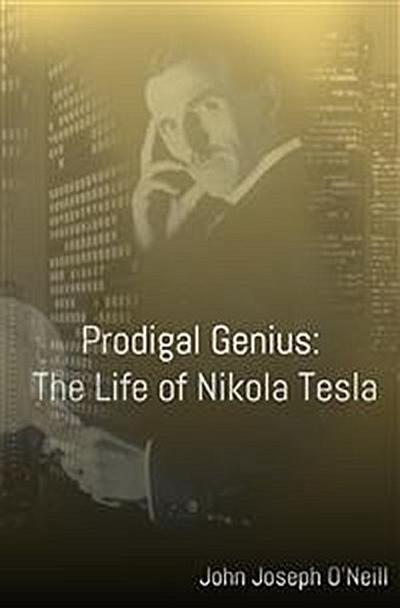 Prodigal Genius: The Life of Nikola Tesla