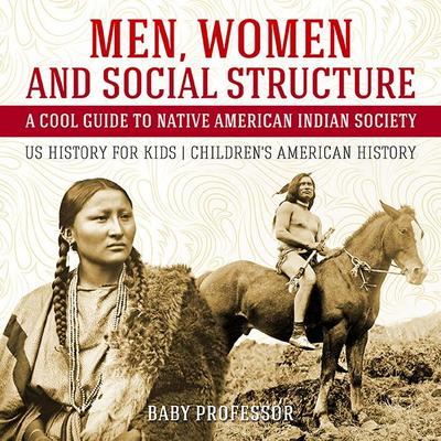 Men, Women and Social Structure - A Cool Guide to Native American Indian Society - US History for Kids | Children’s American History