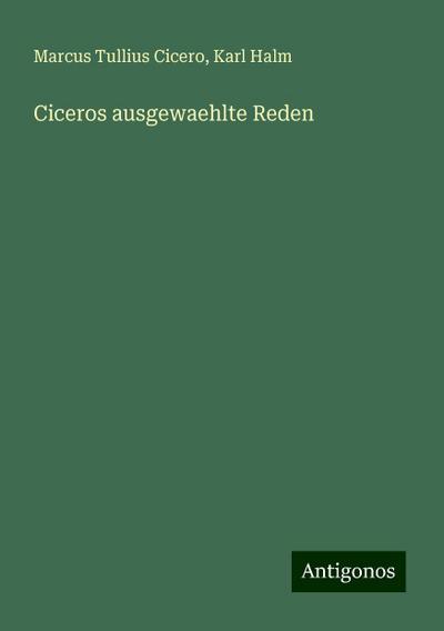 Cicero, M: Ciceros ausgewaehlte Reden