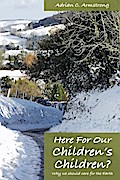 Here For Our Children’s Children?