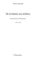 De la lumiere aux tenebres - lieutenant en Indochine, 1951-1954