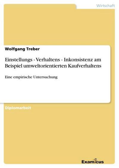 Einstellungs - Verhaltens - Inkonsistenz am Beispiel umweltorientierten Kaufverhaltens - Wolfgang Treber