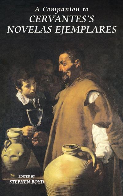 A Companion to Cervantes’s Novelas Ejemplares