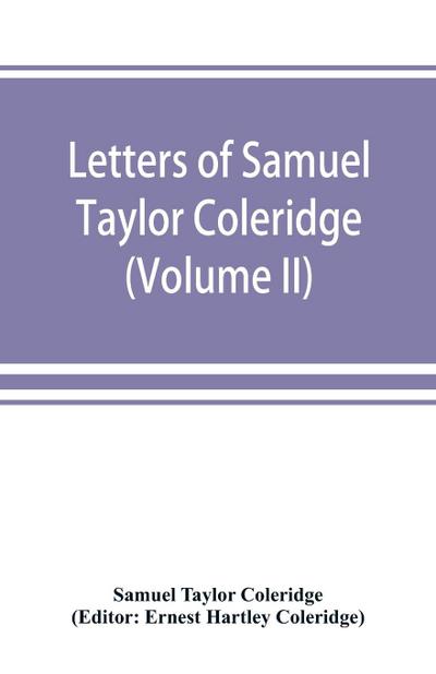 Letters of Samuel Taylor Coleridge (Volume II)
