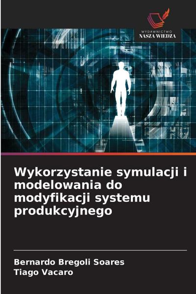 Wykorzystanie symulacji i modelowania do modyfikacji systemu produkcyjnego