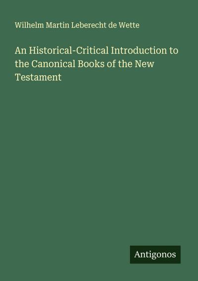 An Historical-Critical Introduction to the Canonical Books of the New Testament