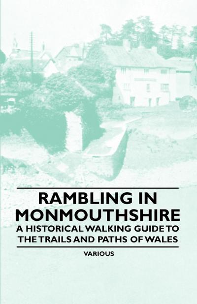 Rambling in Monmouthshire - A Historical Walking Guide to the Trails and Paths of Wales