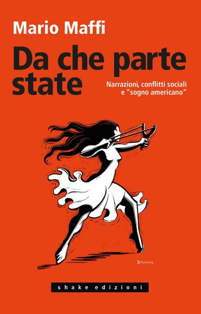 Da che parte state. Narrazioni, conflitti sociali e ’sogno americano’