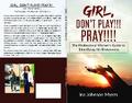 GIRL, DON’T PLAY!!!  PRAY!!!!