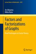 Factors and Factorizations of Graphs: Proof Techniques in Factor Theory: 2031 (Lecture Notes in Mathematics, 2031)