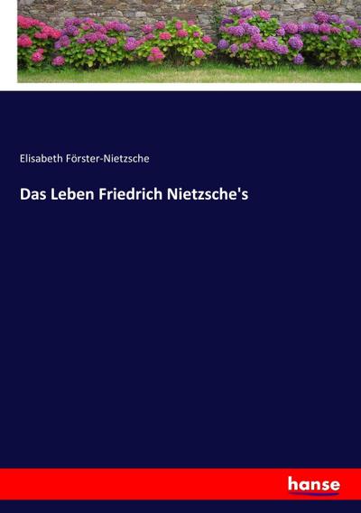 Das Leben Friedrich Nietzsche’s