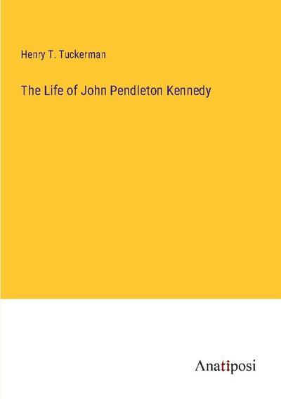 The Life of John Pendleton Kennedy