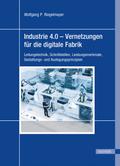 Industrie 4.0 - Vernetzungen für die digitale Fabrik von Wolfgang Riegelmayer | Ebook