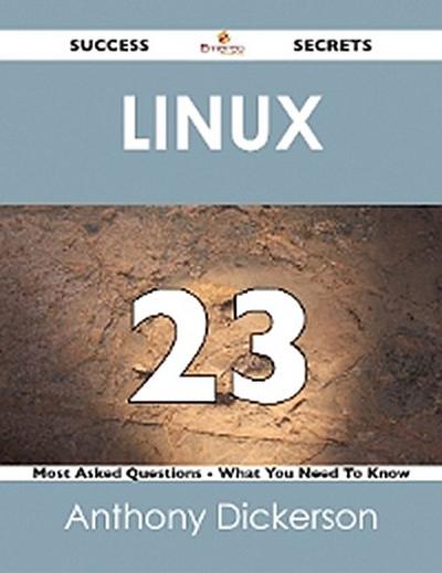 Linux 23 Success Secrets - 23 Most Asked Questions On Linux - What You Need To Know