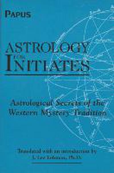 Astrology for Initiates: Astrological Secrets of the Western Mystery Tradition