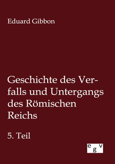 Geschichte des Verfalls und Untergangs des Römischen Reichs