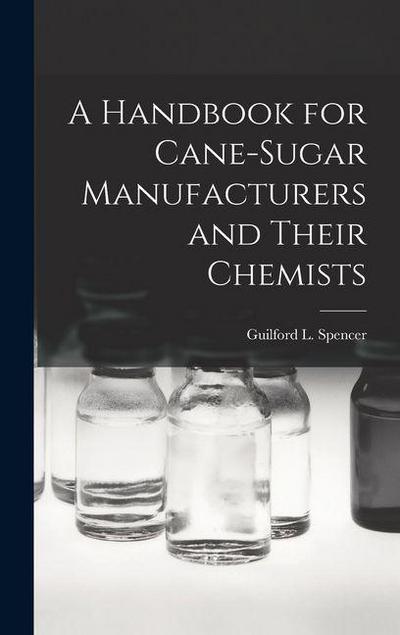 A Handbook for Cane-Sugar Manufacturers and Their Chemists