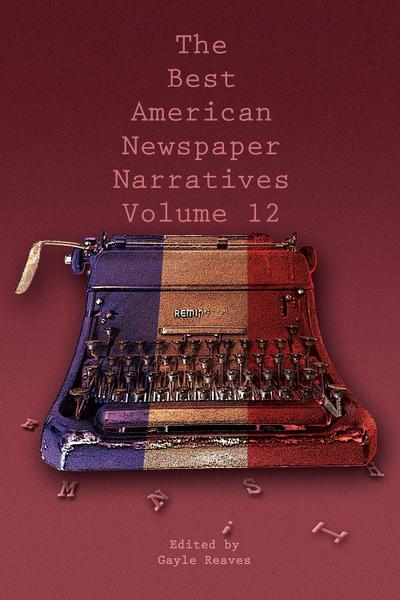 The Best American Newspaper Narratives, Volume 12