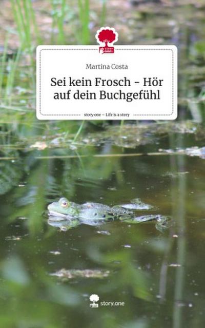 Sei kein Frosch - Hör auf dein Buchgefühl. Life is a Story - story.one