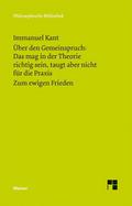 Über den Gemeinspruch: Das mag in der Theorie richtig sein, taugt aber nicht für die Praxis / Zum ewigen Frieden