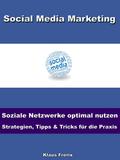 Social Media Marketing - Soziale Netzwerke optimal nutzen -Strategien, Tipps & Tricks für die Praxis