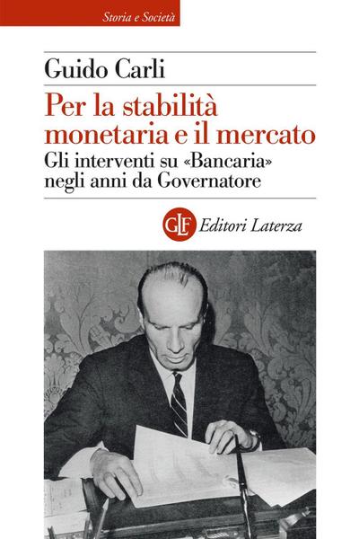 Per la stabilità monetaria e il mercato. Gli interventi su ’Bancaria’ negli anni da Governatore